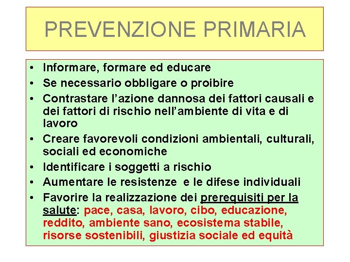 PREVENZIONE PRIMARIA • Informare, formare ed educare • Se necessario obbligare o proibire •