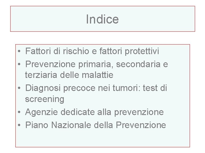 Indice • Fattori di rischio e fattori protettivi • Prevenzione primaria, secondaria e terziaria