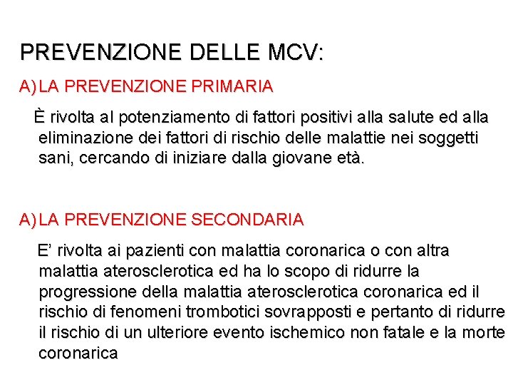 PREVENZIONE DELLE MCV: A) LA PREVENZIONE PRIMARIA È rivolta al potenziamento di fattori positivi