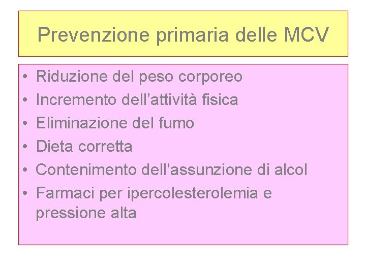 Prevenzione primaria delle MCV • • • Riduzione del peso corporeo Incremento dell’attività fisica