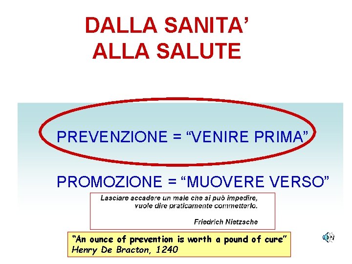 DALLA SANITA’ ALLA SALUTE PREVENZIONE = “VENIRE PRIMA” PROMOZIONE = “MUOVERE VERSO” “An ounce