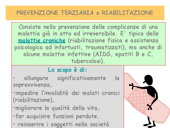 PREVENZIONE TERZIARIA o RIABILITAZIONE Consiste nella prevenzione delle complicanze di una malattia già in