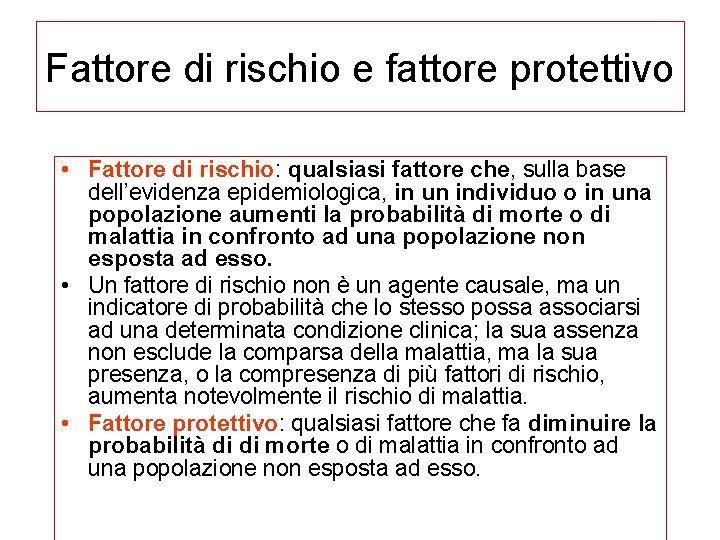 Fattore di rischio e fattore protettivo • Fattore di rischio: qualsiasi fattore che, sulla