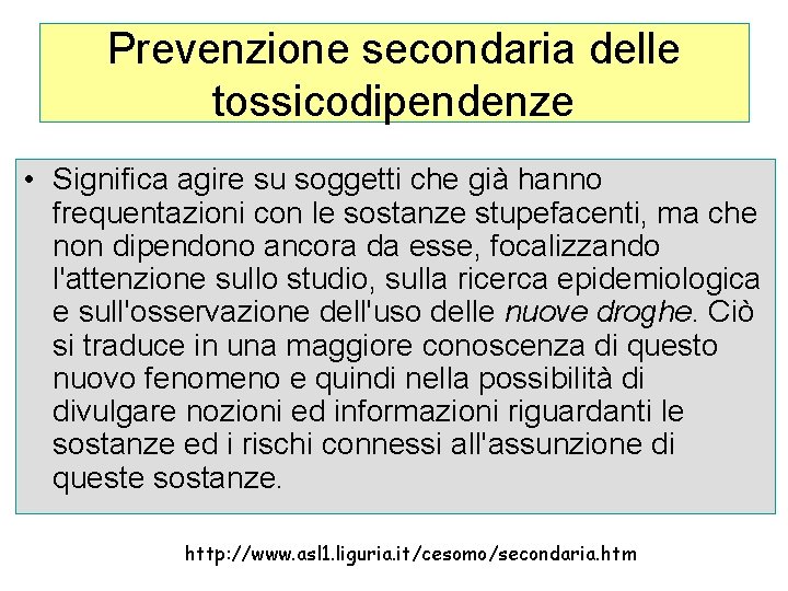 Prevenzione secondaria delle tossicodipendenze • Significa agire su soggetti che già hanno frequentazioni con