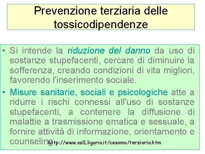 Prevenzione terziaria delle tossicodipendenze • Si intende la riduzione del danno da uso di