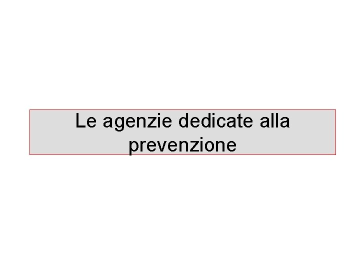Le agenzie dedicate alla prevenzione 