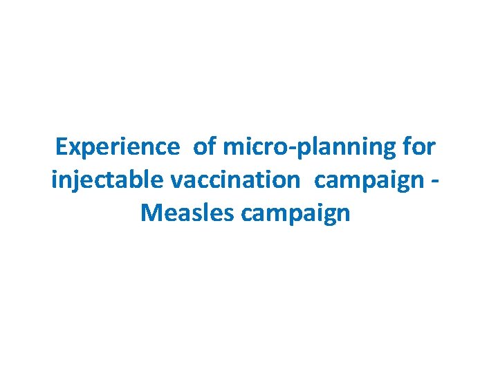 Experience of micro-planning for injectable vaccination campaign Measles campaign 