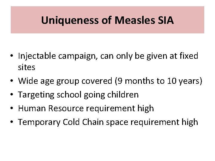 Uniqueness of Measles SIA • Injectable campaign, can only be given at fixed sites