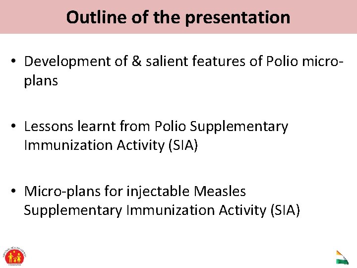 Outline of the presentation • Development of & salient features of Polio microplans •