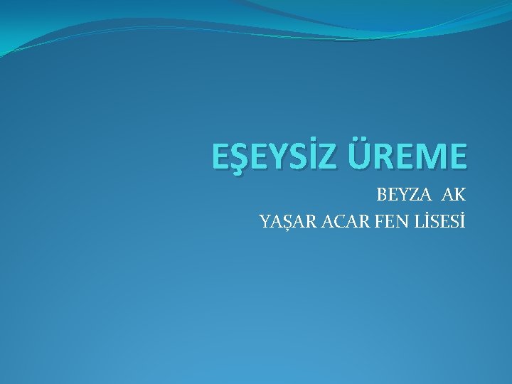 EŞEYSİZ ÜREME BEYZA AK YAŞAR ACAR FEN LİSESİ 