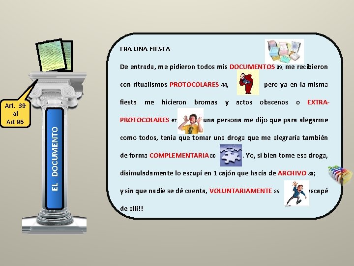 ERA UNA FIESTA De entrada, me pidieron todos mis DOCUMENTOS 39, me recibieron con