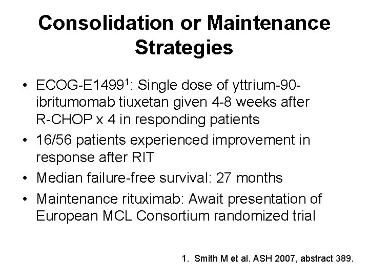Consolidation or Maintenance Strategies • ECOG-E 14991: Single dose of yttrium-90 ibritumomab tiuxetan given
