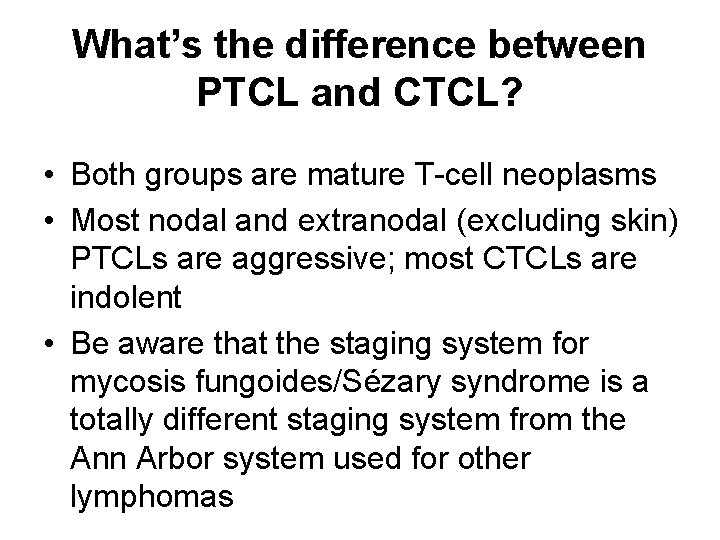What’s the difference between PTCL and CTCL? • Both groups are mature T-cell neoplasms