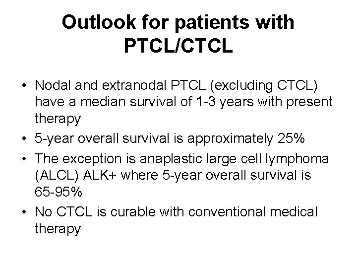 Outlook for patients with PTCL/CTCL • Nodal and extranodal PTCL (excluding CTCL) have a