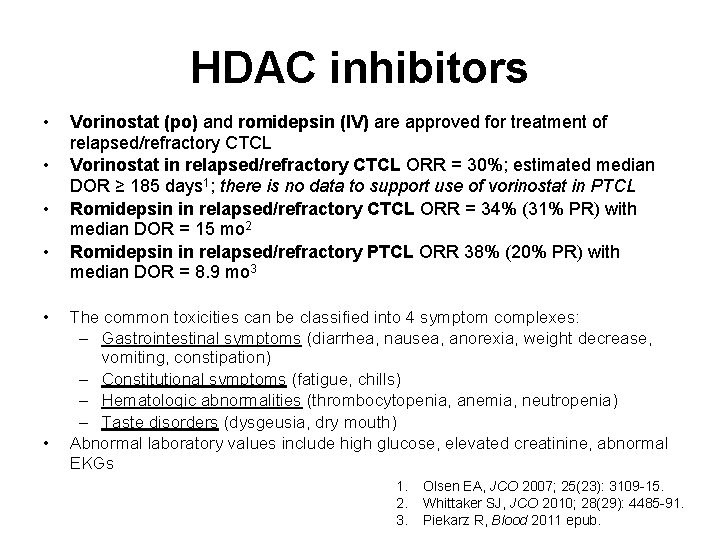 HDAC inhibitors • • • Vorinostat (po) and romidepsin (IV) are approved for treatment