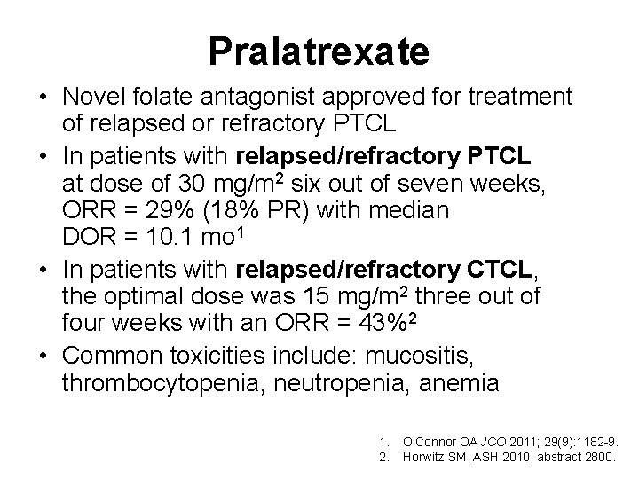 Pralatrexate • Novel folate antagonist approved for treatment of relapsed or refractory PTCL •