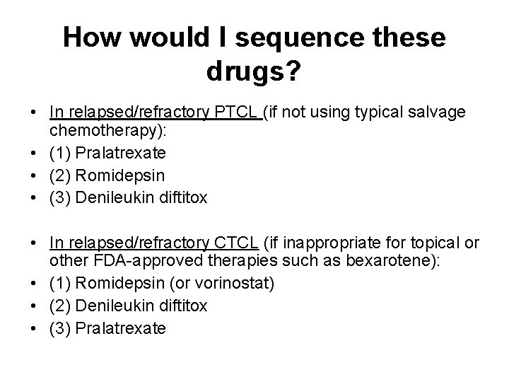 How would I sequence these drugs? • In relapsed/refractory PTCL (if not using typical