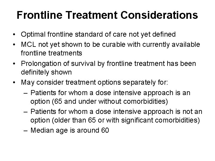 Frontline Treatment Considerations • Optimal frontline standard of care not yet defined • MCL