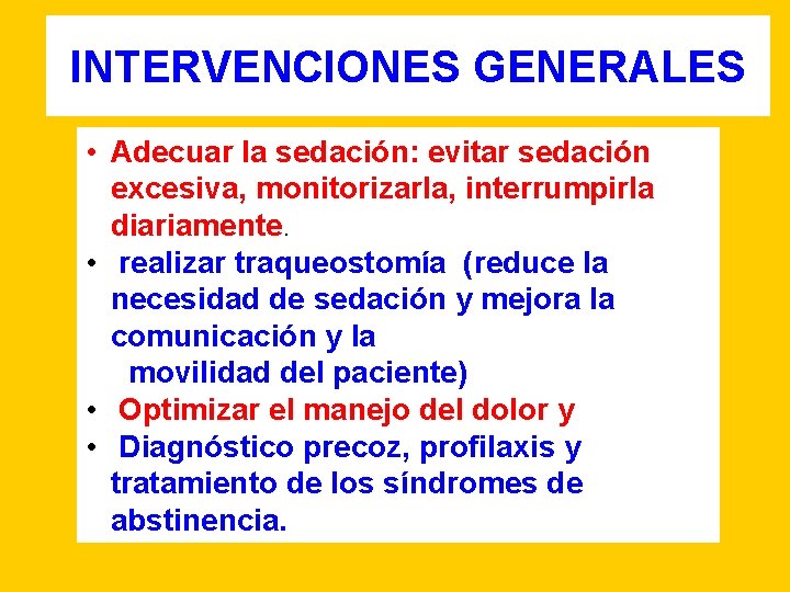 INTERVENCIONES GENERALES • Adecuar la sedación: evitar sedación excesiva, monitorizarla, interrumpirla diariamente. • realizar