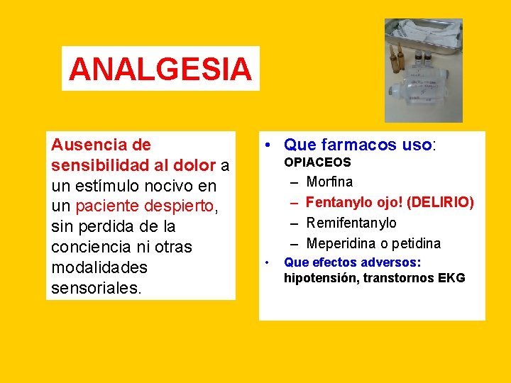 ANALGESIA Ausencia de sensibilidad al dolor a un estímulo nocivo en un paciente despierto,