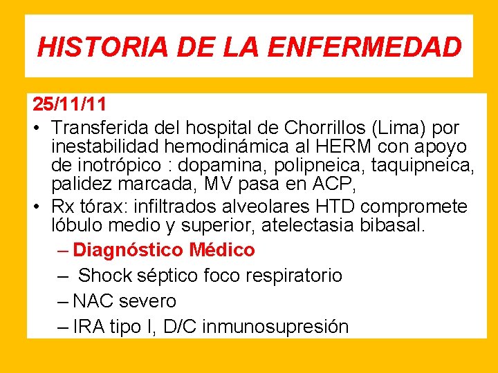 HISTORIA DE LA ENFERMEDAD 25/11/11 • Transferida del hospital de Chorrillos (Lima) por inestabilidad