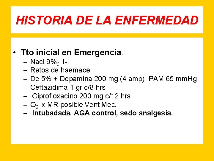 HISTORIA DE LA ENFERMEDAD • Tto inicial en Emergencia: – – – – Nacl