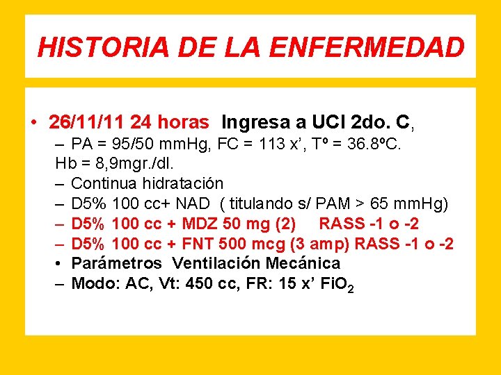 HISTORIA DE LA ENFERMEDAD • 26/11/11 24 horas Ingresa a UCI 2 do. C,
