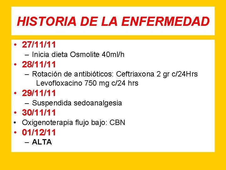 HISTORIA DE LA ENFERMEDAD • 27/11/11 – Inicia dieta Osmolite 40 ml/h • 28/11/11