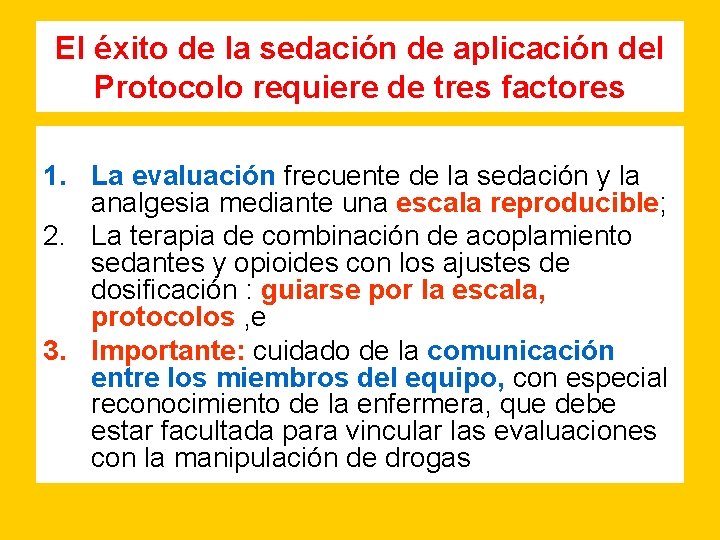 El éxito de la sedación de aplicación del Protocolo requiere de tres factores 1.