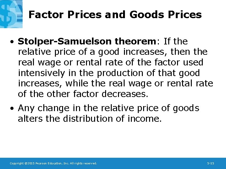Factor Prices and Goods Prices • Stolper-Samuelson theorem: If the relative price of a