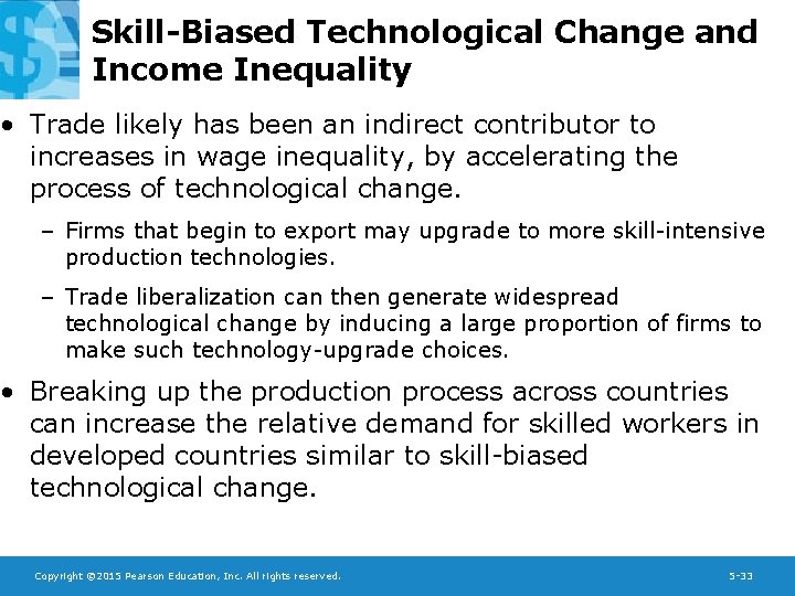 Skill-Biased Technological Change and Income Inequality • Trade likely has been an indirect contributor