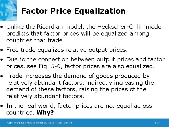 Factor Price Equalization • Unlike the Ricardian model, the Heckscher-Ohlin model predicts that factor
