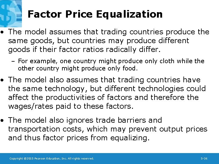 Factor Price Equalization • The model assumes that trading countries produce the same goods,