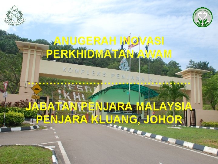 ANUGERAH INOVASI PERKHIDMATAN AWAM …………………… JABATAN PENJARA MALAYSIA PENJARA KLUANG, JOHOR 