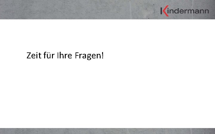 Zeit für Ihre Fragen! 