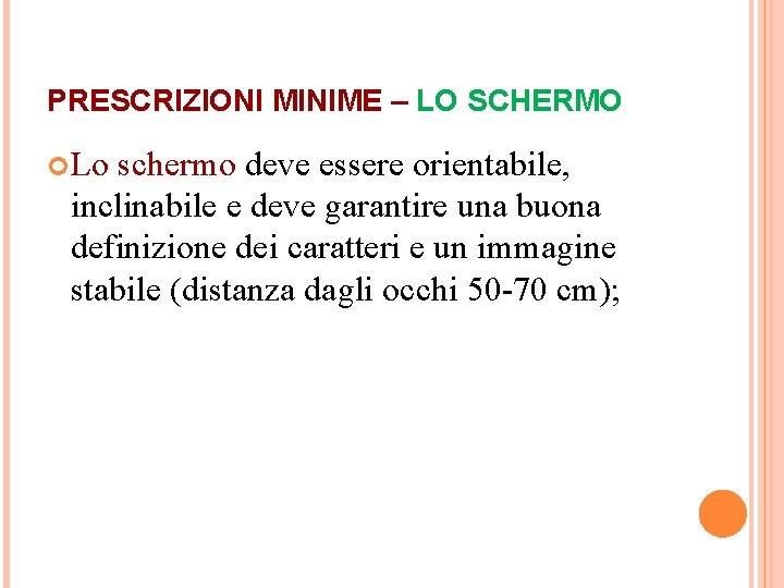 PRESCRIZIONI MINIME – LO SCHERMO Lo schermo deve essere orientabile, inclinabile e deve garantire