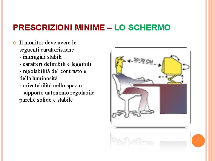 PRESCRIZIONI MINIME – LO SCHERMO Il monitor deve avere le seguenti caratteristiche: - immagini