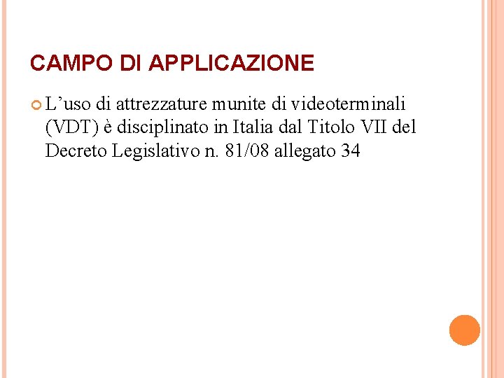 CAMPO DI APPLICAZIONE L’uso di attrezzature munite di videoterminali (VDT) è disciplinato in Italia