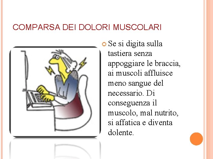 COMPARSA DEI DOLORI MUSCOLARI Se si digita sulla tastiera senza appoggiare le braccia, ai