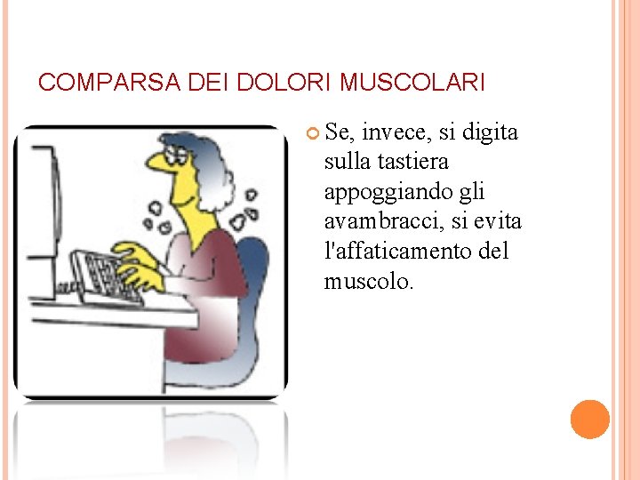 COMPARSA DEI DOLORI MUSCOLARI Se, invece, si digita sulla tastiera appoggiando gli avambracci, si