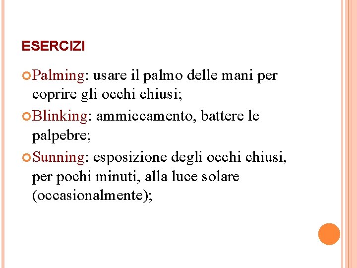 ESERCIZI Palming: usare il palmo delle mani per coprire gli occhi chiusi; Blinking: ammiccamento,