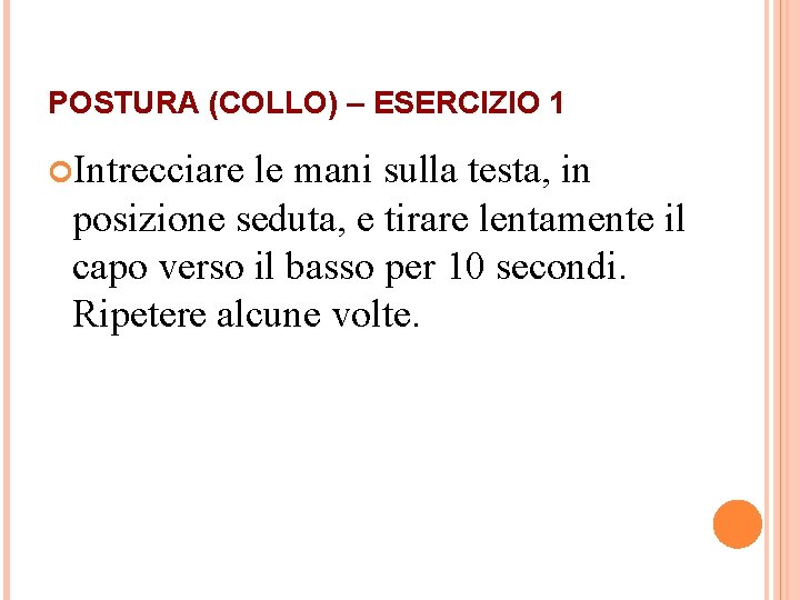 POSTURA (COLLO) – ESERCIZIO 1 Intrecciare le mani sulla testa, in posizione seduta, e