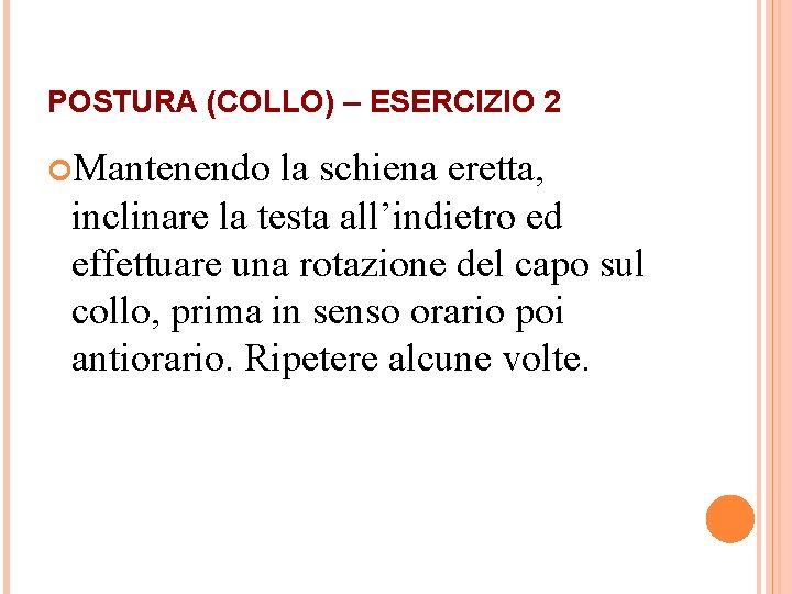 POSTURA (COLLO) – ESERCIZIO 2 Mantenendo la schiena eretta, inclinare la testa all’indietro ed