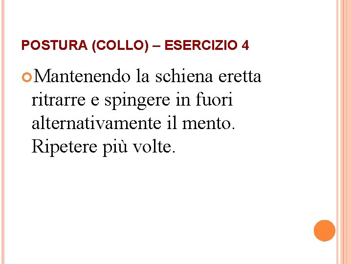 POSTURA (COLLO) – ESERCIZIO 4 Mantenendo la schiena eretta ritrarre e spingere in fuori