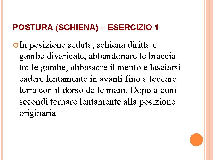 POSTURA (SCHIENA) – ESERCIZIO 1 In posizione seduta, schiena diritta e gambe divaricate, abbandonare