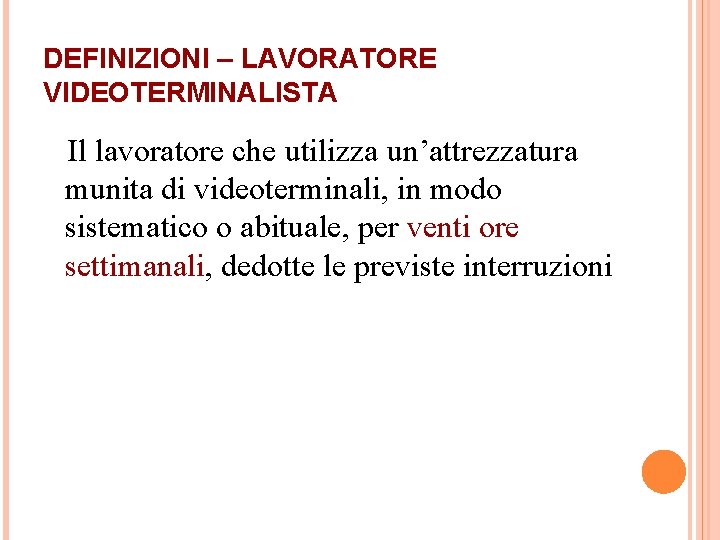 DEFINIZIONI – LAVORATORE VIDEOTERMINALISTA Il lavoratore che utilizza un’attrezzatura munita di videoterminali, in modo