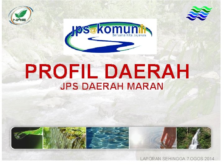 PROFIL DAERAH JPS DAERAH MARAN LAPORAN SEHINGGA 7 OGOS 2014 1 