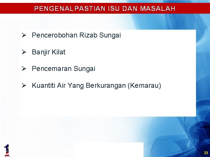 PENGENALPASTIAN ISU DAN MASALAH Ø Pencerobohan Rizab Sungai Ø Banjir Kilat Ø Pencemaran Sungai