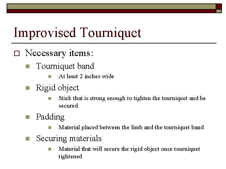 Improvised Tourniquet o Necessary items: n Tourniquet band n n Rigid object n n