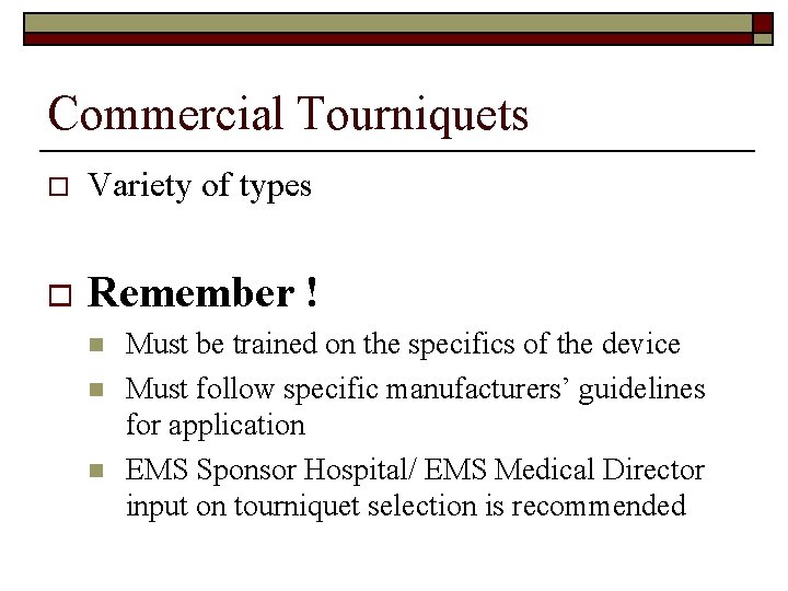 Commercial Tourniquets o Variety of types o Remember ! n n n Must be